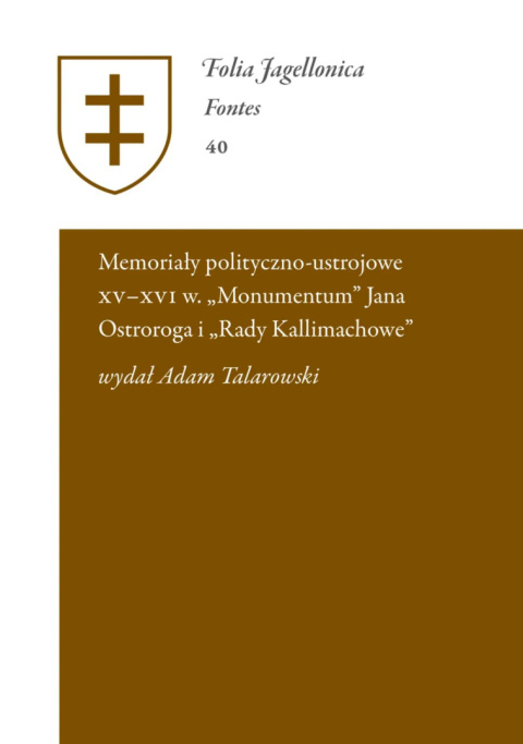Memoriały polityczno-ustrojowe XV – XVI w. Monumentum Jana Ostroroga i Rady Kallimachowe Memoriały polityczno-ustrojowe XV – XVI w. Monumentum Jana Ostroroga i Rady Kallimachowe