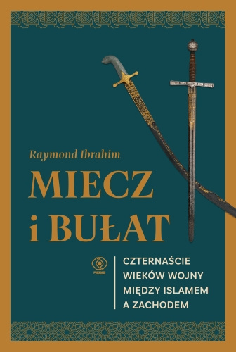 Miecz i bułat. Czternaście wieków wojny między islamem a Zachodem