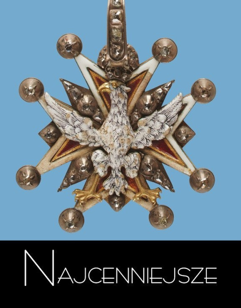 Najcenniejsze. Tom 2. Ordery i odznaczenia polskie wiek XVIII - XIX