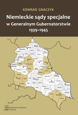 Niemieckie sądy specjalne w Generalnym Gubernatorstwie 1939 - 1945