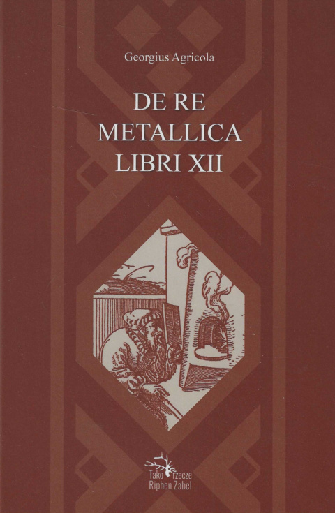 O górnictwie i hutnictwie. Dwanaście ksiąg - De re metallica libri XII Georgius Agricola.