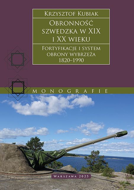 Obronność szwedzka w XIX i XX wieku. Fortyfikacje i system obrony wybrzeża 1820 - 1990 Obronność szwedzka w XIX i XX wieku. Fortyfikacje i system obrony wybrzeża 1820 - 1990