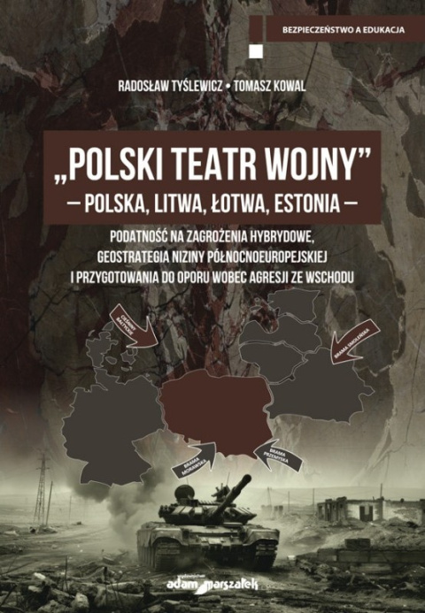 Polski Teatr Wojny - Polska, Litwa, Łotwa, Estonia - podatność na zagrożenia hybrydowe Polski Teatr Wojny - Polska, Litwa, Łotwa, Estonia - podatność na zagrożenia hybrydowe