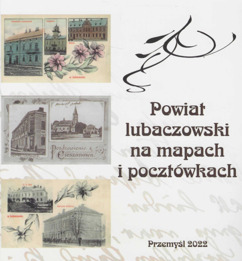 Powiat lubaczowski na mapach i pocztówkach Powiat lubaczowski na mapach i pocztówkach
