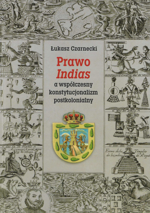 Prawo Indias a współczesny konstytucjonalizm postkolonialny Prawo Indias a współczesny konstytucjonalizm postkolonialny