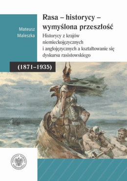 Rasa – Historycy – Wymyślona Przeszłość. Historycy z krajów niemieckojęzycznych i anglojęzycznych a kształtowanie się dyskursu