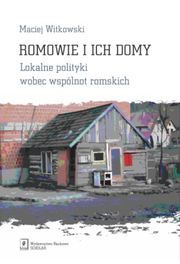 Romowie i ich domy. Lokalne polityki wobec wspólnot romskich