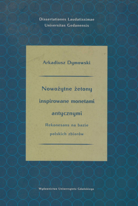Nowożytne żetony inspirowane monetami antycznymi. Rekonesans na bazie polskich zbiorów Nowożytne żetony inspirowane monetami antycznymi. Rekonesans na bazie polskich zbiorów