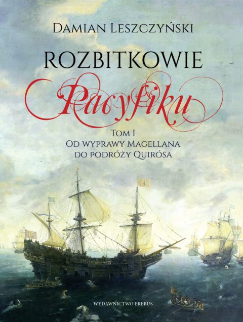 Rozbitkowie Pacyfiku Tom I. Od wyprawy Magellana do podróży Quirósa Rozbitkowie Pacyfiku Tom I. Od wyprawy Magellana do podróży Quirósa