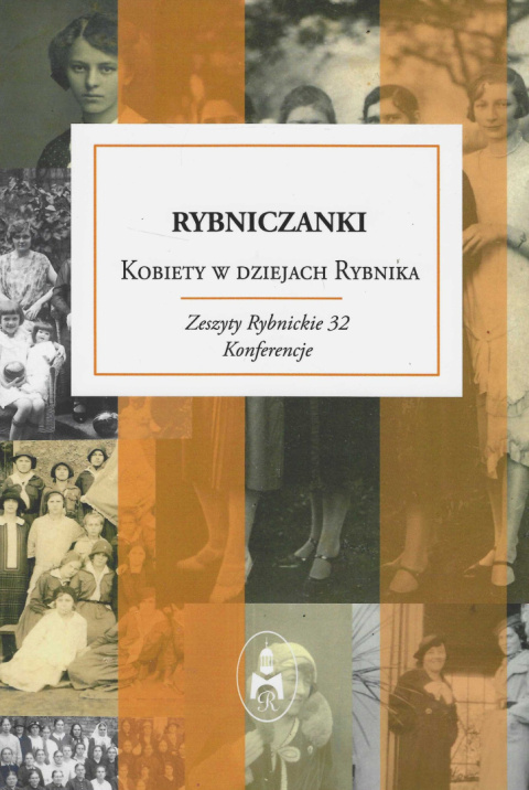 Rybniczanki. Kobiety w dziejach Rybnika Rybniczanki. Kobiety w dziejach Rybnika