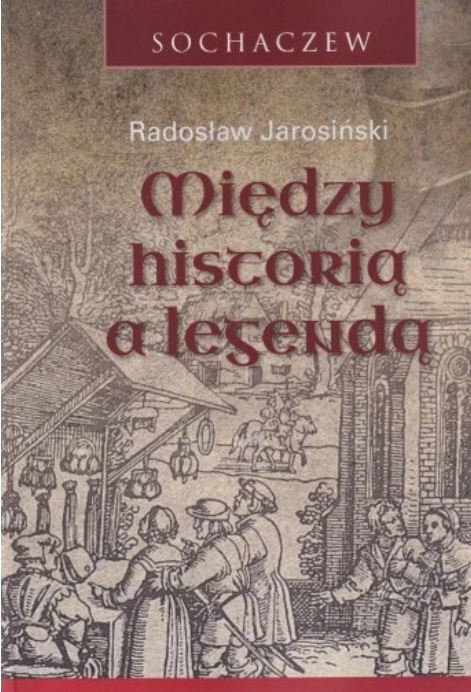 Sochaczew. Między historią a legendą Sochaczew. Między historią a legendą