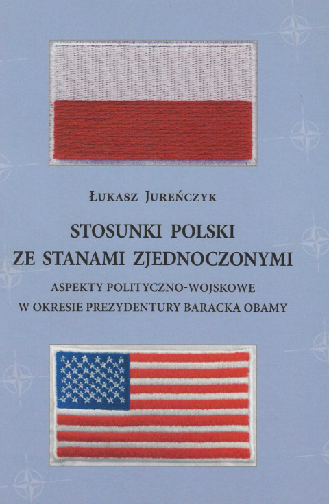 Stosunki Polski ze Stanami Zjednoczonymi. Aspekty polityczno-wojskowe w okresie prezydentury Baracka Obamy Stosunki Polski ze Stanami Zjednoczonymi. Aspekty polityczno-wojskowe w okresie prezydentury Baracka Obamy