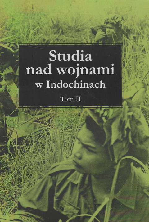 Studia nad wojnami w Indochinach Tom II Studia nad wojnami w Indochinach Tom II