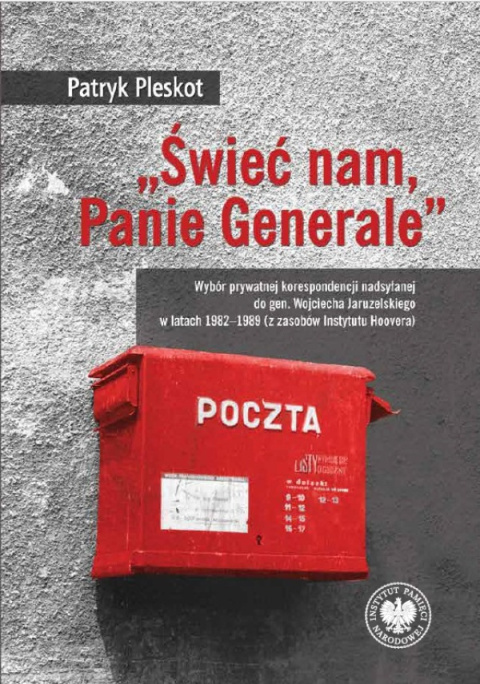 Świeć nam, Panie Generale. Wybór prywatnej korespondencji nadsyłanej do gen. Wojciecha Jaruzelskiego w latach 1982–1989