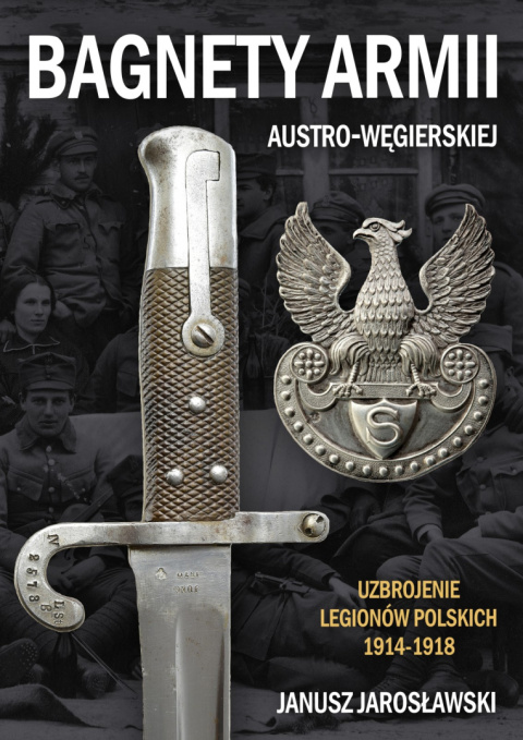 Bagnety Armii Austro-Węgierskiej Uzbrojenie Legionów Polskich 1914-1918 Bagnety Armii Austro-Węgierskiej Uzbrojenie Legionów Polskich 1914-1918
