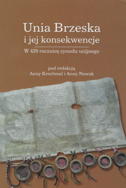 Unia Brzeska i jej konsekwencje. W 420 rocznicę synodu unijnego Unia Brzeska i jej konsekwencje. W 420 rocznicę synodu unijnego