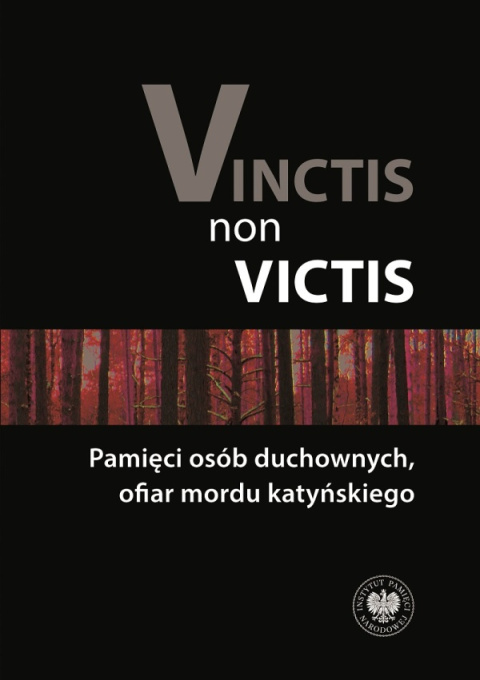 Vinctis non victis. Pamięci osób duchownych, ofiar mordu katyńskiego Vinctis non victis. Pamięci osób duchownych, ofiar mordu katyńskiego