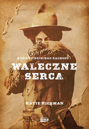 Waleczne serca. Kobiety Dzikiego Zachodu Waleczne serca. Kobiety Dzikiego Zachodu