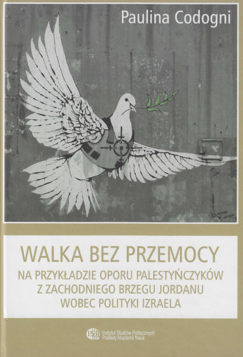 Walka bez przemocy na przykładzie oporu Palestyńczyków z Zachodniego Brzegu Jordanu wobec polityki Izraela