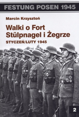 Walki o Fort Stulpnagel i Żegrze. Styczeń / luty 1945