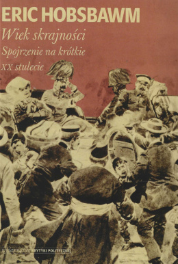 Wiek skrajności. Spojrzenie na krótkie XX stulecie