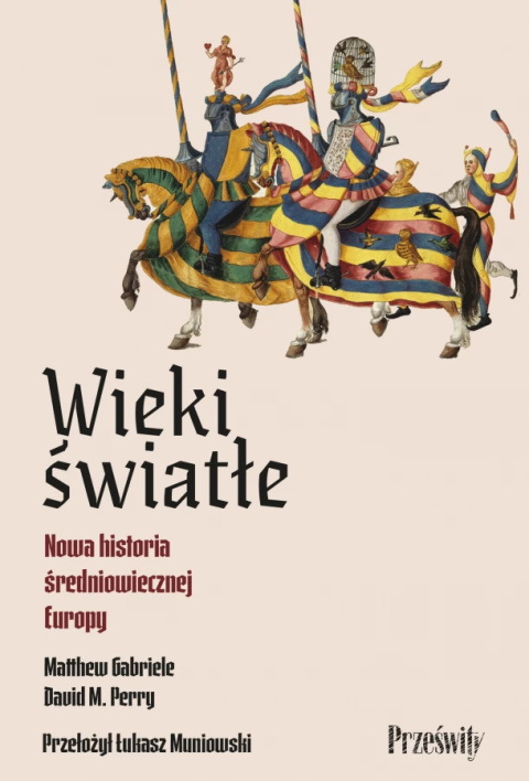 Wieki światłe. Nowa historia średniowiecznej Europy Wieki światłe. Nowa historia średniowiecznej Europy