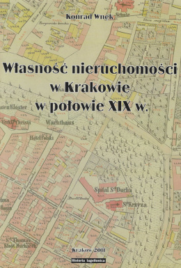Własność nieruchomości w Krakowie w połowie XIX w. Studia nad stałym katastrem galicyjskim