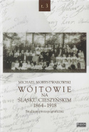 Wójtowie na Śląsku Cieszyńskim 1864-1918. Studium prozopograficzne Tomy 1 - 3