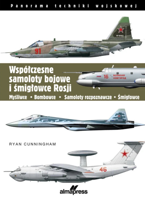 Współczesne samoloty bojowe i śmigłowce Rosji. Myśliwce - Bombowce - Samoloty rozpoznawcze - Śmigłowce Współczesne samoloty bojowe i śmigłowce Rosji. Myśliwce - Bombowce - Samoloty rozpoznawcze - Śmigłowce