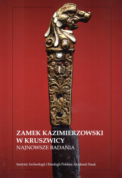 Zamek Kazimierzowski w Kruszwicy. Najnowsze badania Zamek Kazimierzowski w Kruszwicy. Najnowsze badania