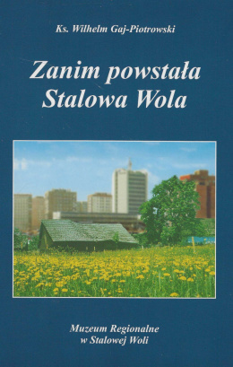 Zanim powstała Stalowa Wola. Studium z prehistorii miasta