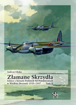 Złamane Skrzydła. Tom II. Szkice z historii Polskich Sił Powietrznych w Wielkiej Brytanii 1939–1947