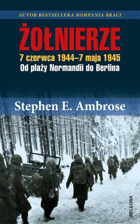 Żołnierze. 7 czerwca 1944 - 7 maja 1945 Od plaż Normandii do Berlina Żołnierze. 7 czerwca 1944 - 7 maja 1945 Od plaż Normandii do Berlina