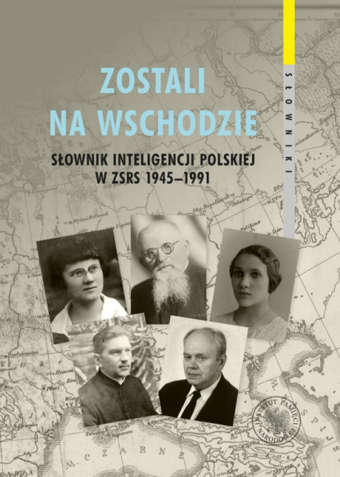 Zostali na Wschodzie. Słownik inteligencji polskiej w ZSRS 1945–1991. Tom 3 Zostali na Wschodzie. Słownik inteligencji polskiej w ZSRS 1945–1991. Tom 3