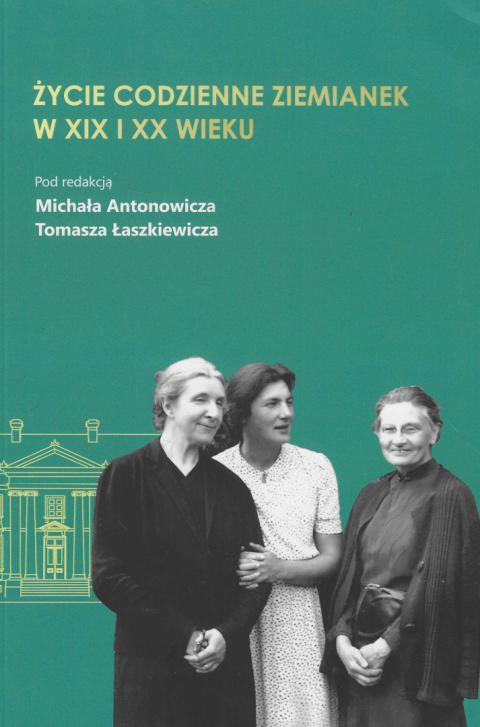 Życie codzienne ziemianek w XIX i XX wieku Życie codzienne ziemianek w XIX i XX wieku