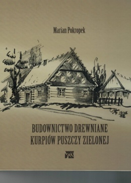 Budownictwo drewniane Kurpiów Puszczy Zielonej