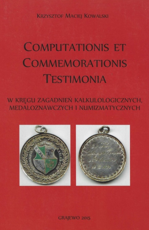 Computationis et commemorationis testimonia. W kręgu zagadnień kalkulologicznych, medaloznawczych i numizmatycznych
