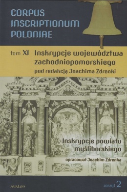 Corpus Inscriptionum Poloniae Tom XI. Inskrypcje województwa zachodniopomorskiego. Inskrypcje powiatu myśliborskiego