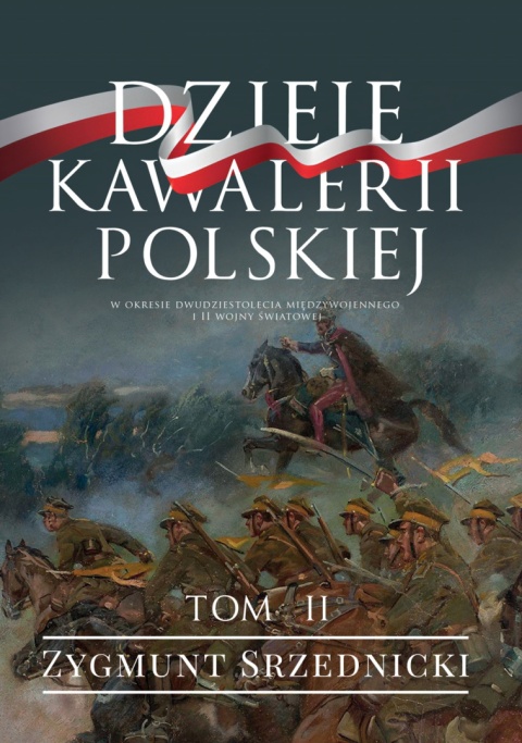 Dzieje Kawalerii Polskiej w okresie dwudziestolecia międzywojennego i II wojny światowej Dzieje Kawalerii Polskiej w okresie dwudziestolecia międzywojennego i II wojny światowej