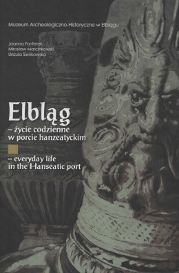 Elbląg – życie codzienne w porcie hanzeatyckim