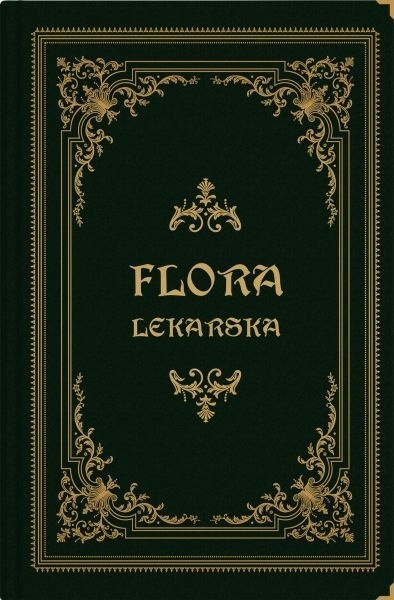 Flora lekarska czyli opisanie cech rodzajowych i gatunkowych wszystkich roślin w medycynie używanych Flora lekarska czyli opisanie cech rodzajowych i gatunkowych wszystkich roślin w medycynie używanych