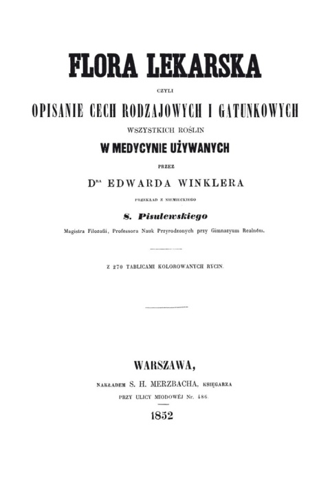 Flora lekarska czyli opisanie cech rodzajowych i gatunkowych wszystkich roślin w medycynie używanych Flora lekarska czyli opisanie cech rodzajowych i gatunkowych wszystkich roślin w medycynie używanych