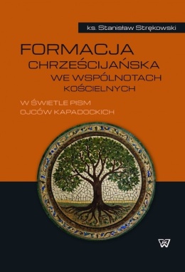 Formacja chrześcijańska we wspólnotach kościelnych w świetle pism Ojców Kapadockich