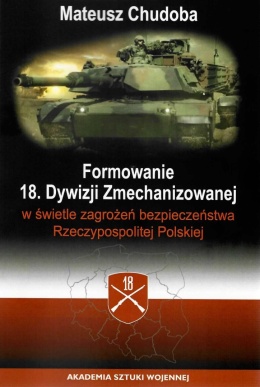 Formowanie 18. Dywizji Zmechanizowanej w świetle zagrożeń bezpieczeństwa Rzeczypospolitej Polskiej