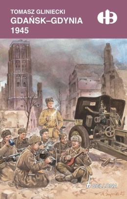 Gdańsk - Gdynia 1945 Historyczne bitwy