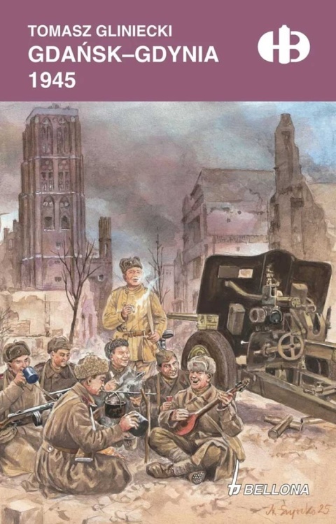 Gdańsk - Gdynia 1945 Historyczne bitwy Gdańsk - Gdynia 1945 Historyczne bitwy