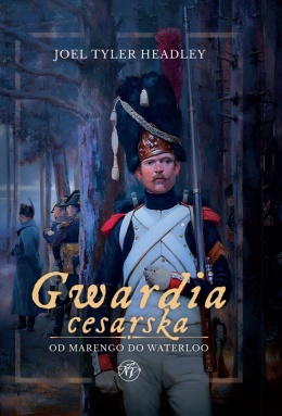 Gwardia cesarska. Od Marengo do Waterloo