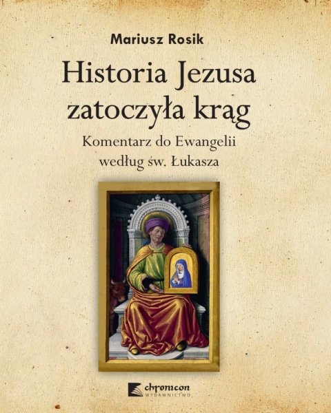 Historia Jezusa zatoczyła krąg. Komentarz do Ewangelii według św. Łukasza Historia Jezusa zatoczyła krąg. Komentarz do Ewangelii według św. Łukasza