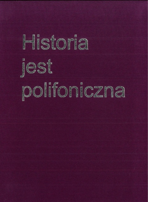 Historia jest polifoniczna. Sztambuch Profesora Krzysztofa Zamorskiego Historia jest polifoniczna. Sztambuch Profesora Krzysztofa Zamorskiego