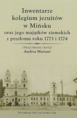 Inwentarze kolegium jezuitów w Mińsku oraz jego majątków ziemskich z przełomu roku 1773 i 1774